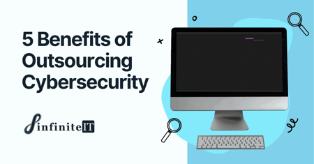 5 Benefits of Outsourcing Cybersecurity in 2023